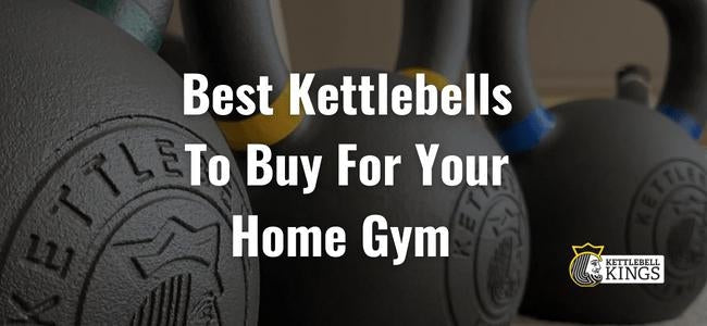 Best Kettlebells To Buy For Your Home Gym
