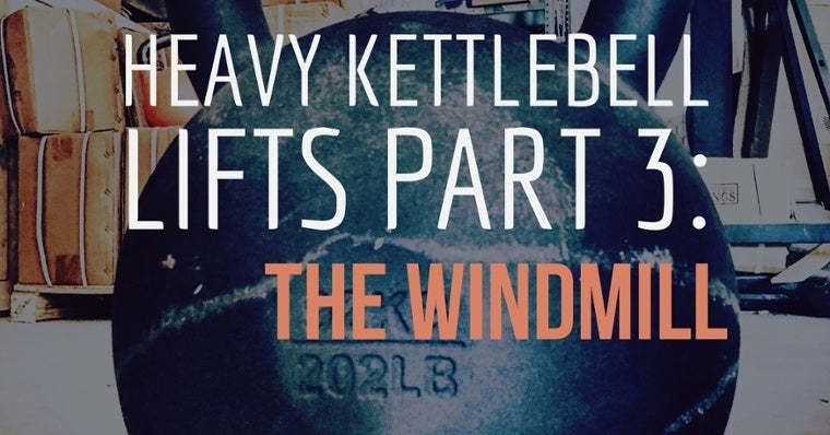 Heavy Kettlebell Lifts Part 3: Windmills
